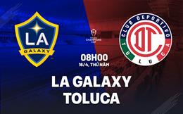 Nhận định bóng đá LA Galaxy vs Toluca 8h00 ngày 16/4 (Concacaf Champions Cup 2026)