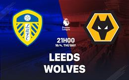 Nhận định Leeds vs Wolves 21h00 ngày 18/4 (Premier League 2025/26)