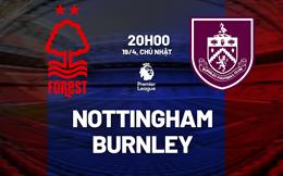 Nhận định Nottingham vs Burnley (20h00 ngày 19/4): Mệnh lệnh 3 điểm