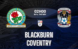 Nhận định Blackburn vs Coventry (2h00 ngày 18/4): Không dễ cho đội khách