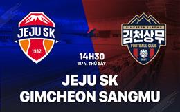 Nhận định bóng đá Jeju SK vs Gimcheon Sangmu 14h30 ngày 18/4 (VĐQG Hàn Quốc 2026)