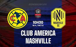 Nhận định Club America vs Nashville 10h30 ngày 15/4 (Concacaf Champions Cup 2026)