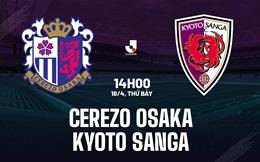 Nhận định Cerezo Osaka vs Kyoto Sanga 14h00 ngày 18/4 (VĐQG Nhật Bản 2026)