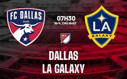 Nhận định bóng đá Dallas vs LA Galaxy 7h30 ngày 19/4 (Nhà nghề Mỹ 2026)