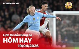 Lịch thi đấu, trực tiếp bóng đá hôm nay 19/04/2026: Man City vs Arsenal