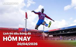 Lịch thi đấu, trực tiếp bóng đá hôm nay 20/04/2026: Crystal Palace vs West Ham