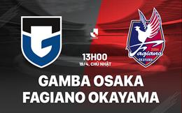 Nhận định Gamba Osaka vs Fagiano Okayama 13h00 ngày 19/4 (VĐQG Nhật Bản 2026)