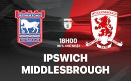 Nhận định bóng đá Ipswich vs Middlesbrough 18h00 ngày 19/4 (Hạng Nhất Anh 2025/26)