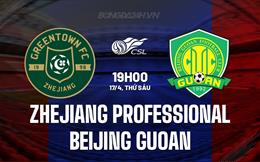 Nhận định Zhejiang Pro vs Beijing Guoan 19h00 ngày 17/4 (VĐQG Trung Quốc 2026)
