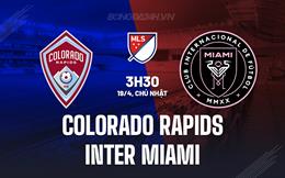 Nhận định Colorado Rapids vs Inter Miami 3h30 ngày 19/4 (Nhà nghề Mỹ 2026)