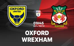 Nhận định bóng đá Oxford vs Wrexham 1h45 ngày 22/4 (Hạng Nhất Anh 2025/26)