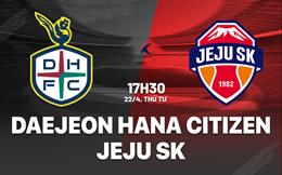 Nhận định Daejeon Hana Citizen vs Jeju SK 17h30 ngày 22/4 (VĐQG Hàn Quốc 2026)
