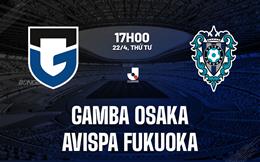 Nhận định Gamba Osaka vs Avispa Fukuoka 17h00 ngày 22/4 (VĐQG Nhật Bản 2026)