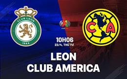 Nhận định bóng đá Leon vs Club America 10h06 ngày 22/4 (VĐQG Mexico 2025/26)
