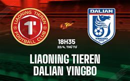 Nhận định Liaoning Tieren vs Dalian Yingbo 18h35 ngày 22/4 (VĐQG Trung Quốc 2026)