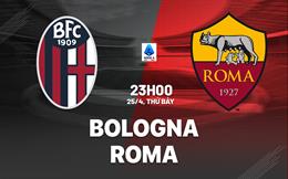 Nhận định Bologna vs Roma (23h00 ngày 25/4): Không dễ cho đội khách