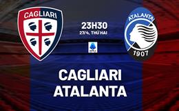 Nhận định Cagliari vs Atalanta 23h30 ngày 27/4 (Serie A 2025/26)