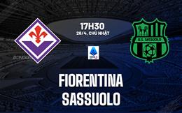 Nhận định Fiorentina vs Sassuolo 17h30 ngày 26/4 (Serie A 2025/26)