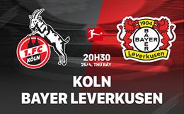 Nhận định Koln vs Leverkusen 20h30 ngày 25/4 (Bundesliga 2025/26)