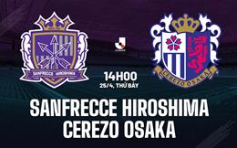 Nhận định Sanfrecce Hiroshima vs Cerezo Osaka 14h00 ngày 25/4 (VĐQG Nhật Bản 2026)
