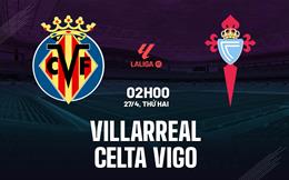 Nhận định Villarreal vs Celta Vigo 02h00 ngày 27/4 (La Liga 2025/26)
