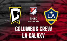 Nhận định Columbus Crew vs LA Galaxy 6h30 ngày 23/4 (Nhà nghề Mỹ 2026)