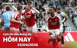 Lịch thi đấu, trực tiếp bóng đá hôm nay 25/04/2026: Arsenal vs Newcastle