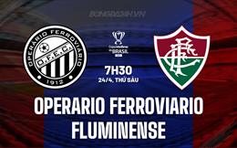 Nhận định Operario Ferroviario vs Fluminense 7h30 ngày 24/4 (Cúp QG Brazil 2026)