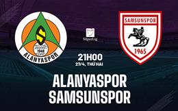 Nhận định bóng đá Alanyaspor vs Samsunspor 21h00 ngày 27/4 (VĐQG Thổ Nhĩ Kỳ 2025/26)