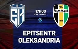 Nhận định bóng đá Epitsentr vs Oleksandria 17h00 ngày 27/4 (VĐQG Ukraine 2025/26)