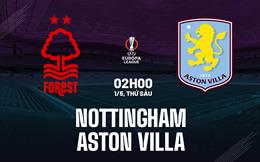 Nhận định Nottingham vs Aston Villa (2h00 ngày 1/5): Khó lường