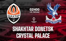 Nhận định Shakhtar Donetsk vs Crystal Palace 02h00 ngày 1/5 (Conference League 2025/26)