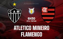 Nhận định Atletico Mineiro vs Flamengo 6h30 ngày 27/4 (VĐQG Brazil 2026)