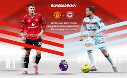 Nhận định MU vs Brentford (2h00 ngày 28/4): Chờ MU rửa hận