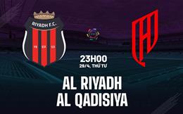 Nhận định bóng đá Al Riyadh vs Al Qadisiya 23h00 ngày 29/4 (VĐQG Saudi Arabia 2025/26)