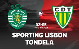 Nhận định Sporting Lisbon vs Tondela 2h15 ngày 30/4 (VĐQG Bồ Đào Nha 2025/26)