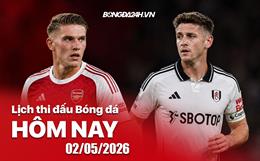 Lịch thi đấu, trực tiếp bóng đá hôm nay 02/05/2026: Arsenal vs Fulham