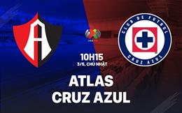 Nhận định bóng đá Atlas vs Cruz Azul 10h15 ngày 3/5 (VĐQG Mexico 2025/26)