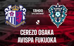 Nhận định Cerezo Osaka vs Avispa Fukuoka 13h00 ngày 3/5 (VĐQG Nhật Bản 2026)