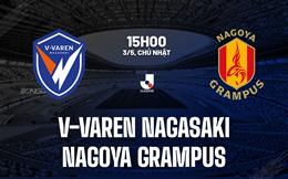 Nhận định V-Varen Nagasaki vs Nagoya Grampus 15h00 ngày 3/5 (VĐQG Nhật Bản 2026)