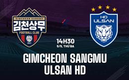 Nhận định bóng đá Gimcheon Sangmu vs Ulsan HD 14h30 ngày 5/5 (VĐQG Hàn Quốc 2026)