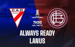 Nhận định Always Ready vs Lanus 7h30 ngày 6/5 (Copa Libertadores 2026)