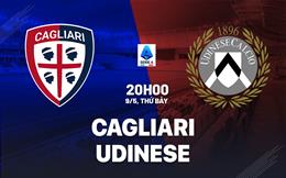 Nhận định bóng đá Cagliari vs Udinese 20h00 ngày 9/5 (Serie A 2025/26)