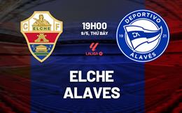 Nhận định bóng đá Elche vs Alaves 19h00 ngày 9/5 (La Liga 2025/26)