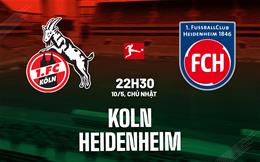 Nhận định bóng đá Koln vs Heidenheim 22h30 ngày 10/5 (Bundesliga 2025/26)