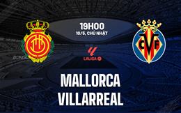 Nhận định Mallorca vs Villarreal 19h00 ngày 10/5 (La Liga 2025/26)