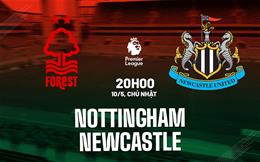 Nhận định Nottingham vs Newcastle (20h00 ngày 10/5): Khó lường