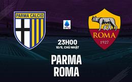 Nhận định Parma vs Roma (23h00 ngày 10/5): Vượt khó được không?