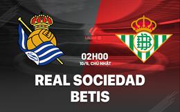 Nhận định Real Sociedad vs Betis (2h00 ngày 10/5): Chờ một trận cầu sôi nổi