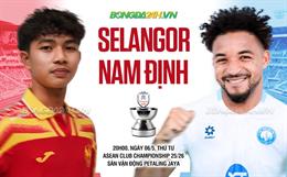 Nhận định Selangor vs Nam Định (20h00 ngày 6/5): Quyết đấu trên sân khách